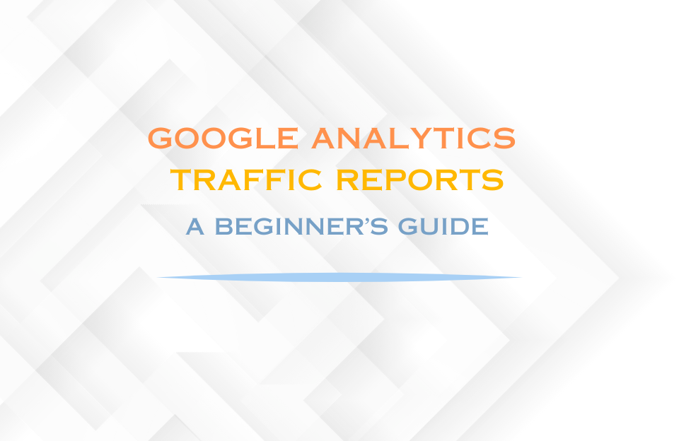Google Analytics Traffic Reports | Beginner's Guide - Banner image