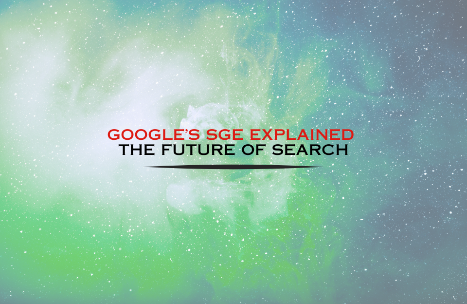 Banner image with the text 'Google’s SGE Explained – The Future of Search' on a cosmic green and blue gradient background, representing innovation in AI-powered search.