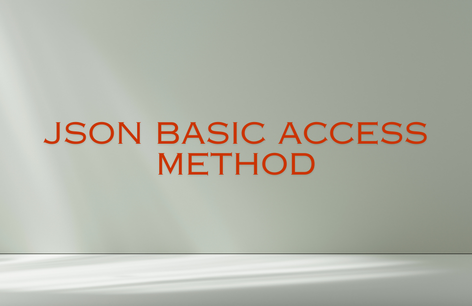 Text slide with the title "JSON Basic Access Method" in bold red capital letters on a light gradient background