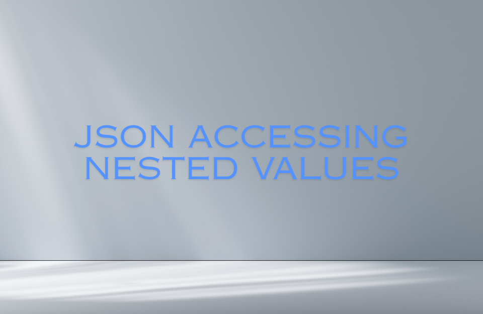 Banner image with the title "JSON Accessing Nested Values" in blue uppercase text on a light grey gradient background