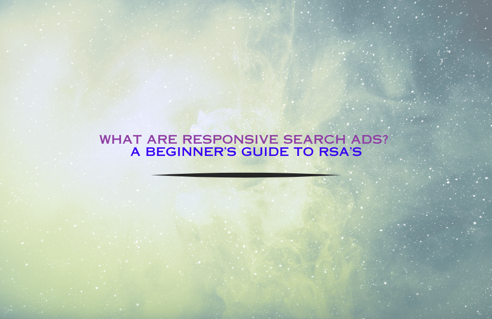 Banner image with the title "What Are Responsive Search Ads? A Beginner’s Guide to RSAs" on a cosmic background