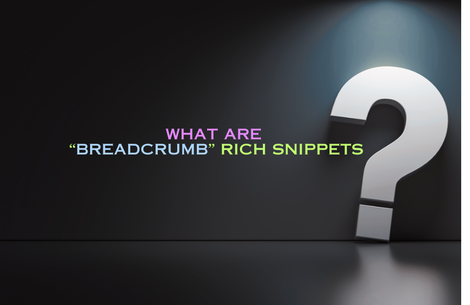 3D-rendered white question mark under a spotlight on a dark background, featuring the text “What Are ‘Breadcrumb’ Rich Snippets” in pastel blue, pink, and green.