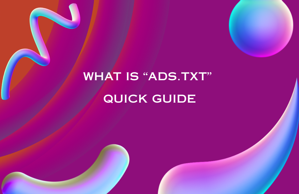 Colorful abstract background with the text "What is ads.txt Quick Guide"