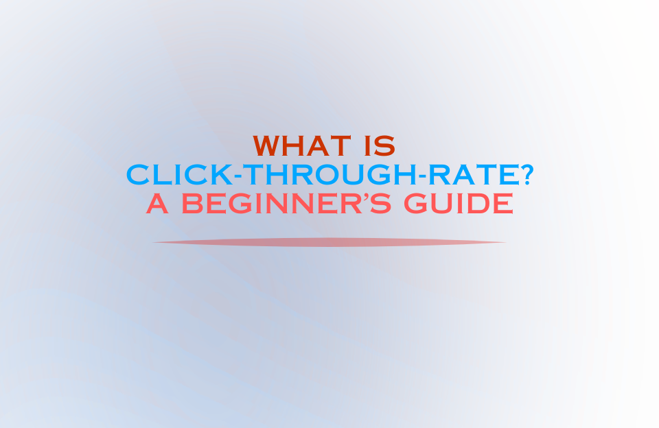 What is Click-Through-Rate? A Beginner’s Guide – visual title slide with gradient background in blue, red and pink tones. Explains the concept of CTR in a beginner-friendly way.